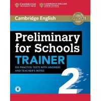 Preliminary for Schools Trainer 2 Six Practice Tests with Answers and Teacher's Notes with Audio