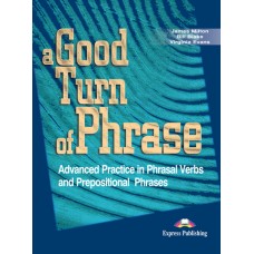 A Good Turn of Phrase Advanced Practice in Phrasal Verbs and Prepositional Phrases