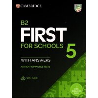 B2 First (FCE) for Schools 5 Authentic Practice Tests with Answers and Audio Downloadable for the Revised Exam from 2023