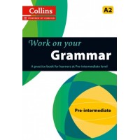 Work on Your Grammar (Collins) : Pre-Intermediate - A2