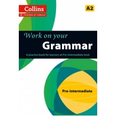 Work on Your Grammar (Collins) : Pre-Intermediate - A2