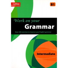 Work on Your Grammar (Collins) : Intermediate - B1